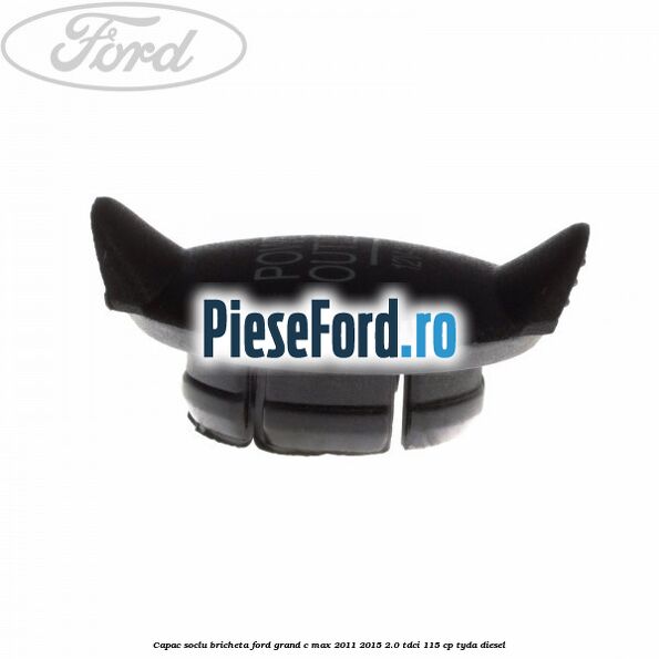 Capac soclu bricheta Ford Grand C-Max 2011-2015 2.0 TDCi 115 cp TYDA diesel