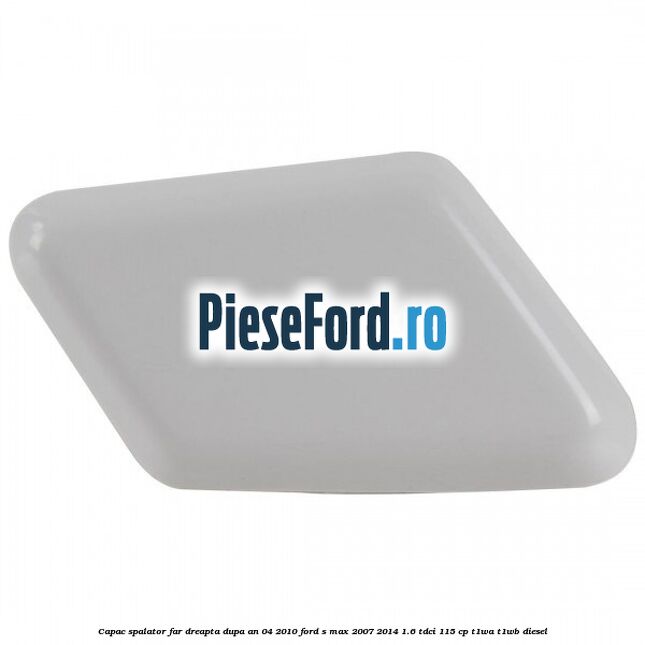 Capac spalator far dreapta dupa an 04/2010 Ford S-Max 2007-2014 1.6 TDCi 115 cp T1WA, T1WB diesel