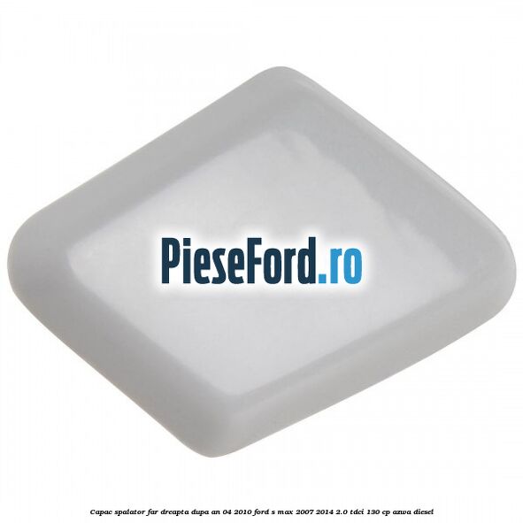 Capac spalator far dreapta dupa an 04/2010 Ford S-Max 2007-2014 2.0 TDCi 130 cp AZWA diesel