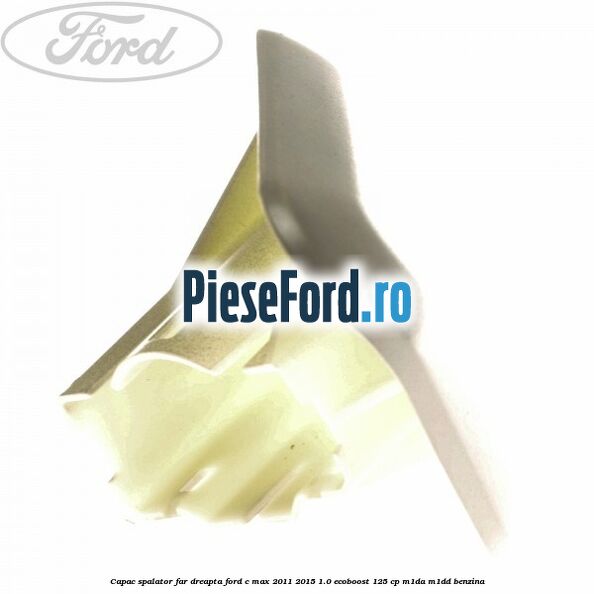 Capac spalator far dreapta Ford C-Max 2011-2015 1.0 EcoBoost 125 cp M1DA, M1DD benzina