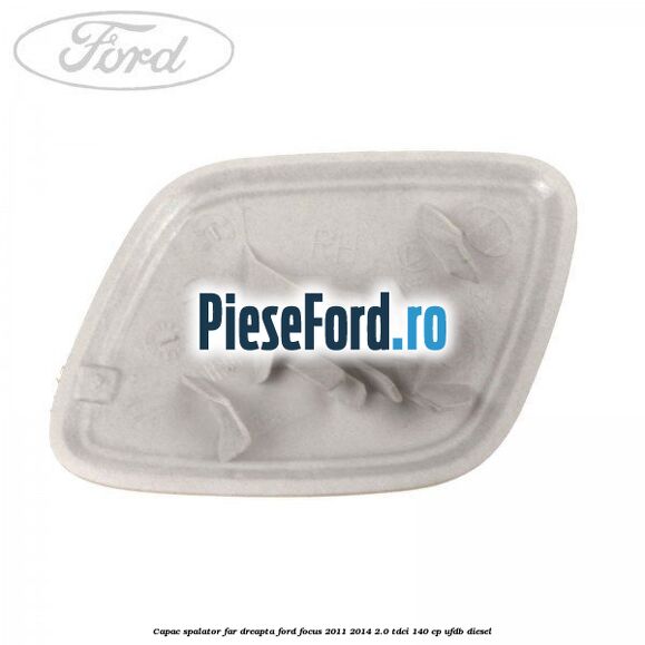 Capac spalator far dreapta Ford Focus 2011-2014 2.0 TDCi 140 cp Capac spalator far dreapta Ford Focus 2011-2014 2.0 TDCi 140 cp UFDB diesel