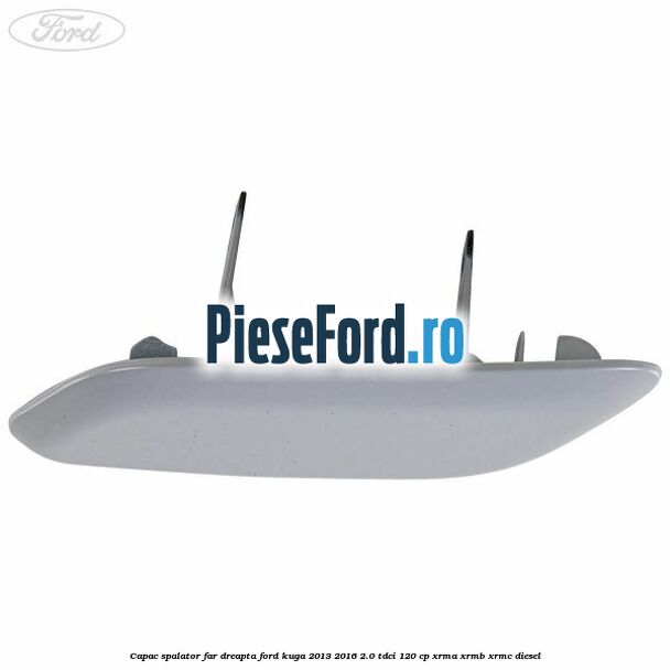 Capac spalator far dreapta Ford Kuga 2013-2016 2.0 TDCi 120 cp XRMA, XRMB, XRMC diesel