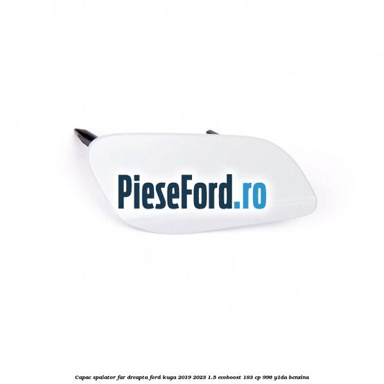 Capac spalator far dreapta Ford Kuga 2019-2023 1.5 EcoBoost 183 cp 996, Y1DA benzina