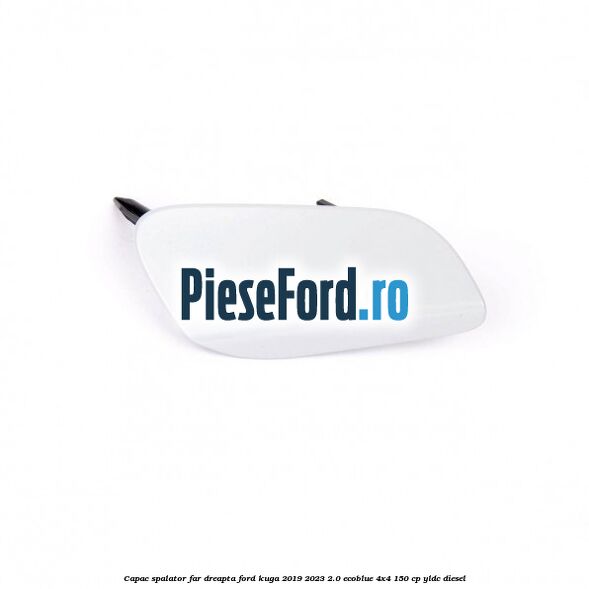 Capac spalator far dreapta Ford Kuga 2019-2023 2.0 EcoBlue 4x4 150 cp YLDC diesel