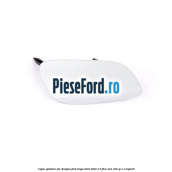 Capac spalator far dreapta Ford Kuga 2019-2023 2.5 FHEV 4x4 190 cp Capac spalator far dreapta Ford Kuga 2019-2023 2.5 FHEV 4x4 190 cp n/a hybrid
