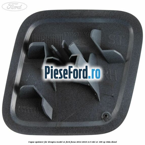 Capac spalator far dreapta, model ST Ford Focus 2014-2018 2.0 TDCi ST 185 cp T8DA diesel