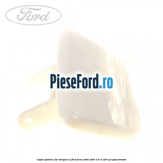 Capac spalator far dreapta ST Ford Focus 2004-2007 2.5 ST 225 cp Capac spalator far dreapta ST Ford Focus 2004-2007 2.5 ST 225 cp HYDA benzina