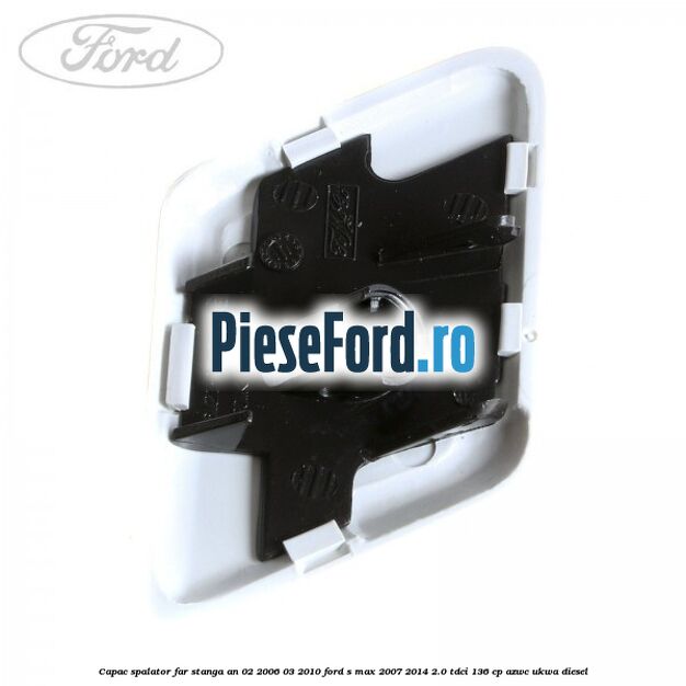 Capac spalator far stanga an 02/2006-03/2010 Ford S-Max 2007-2014 2.0 TDCi 136 cp AZWC, UKWA diesel
