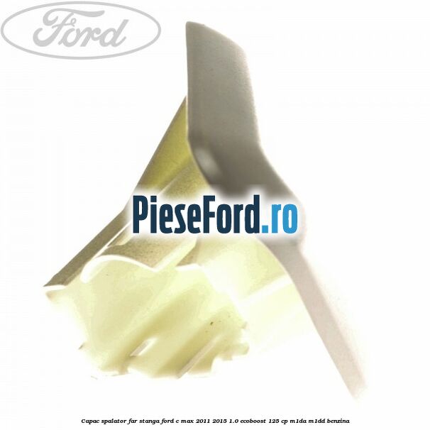 Capac spalator far stanga Ford C-Max 2011-2015 1.0 EcoBoost 125 cp M1DA, M1DD benzina