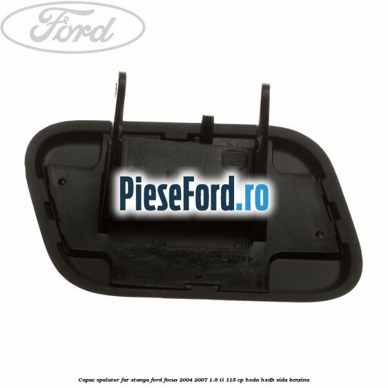 Capac spalator far stanga Ford Focus 2004-2007 1.6 Ti 115 cp HXDA, HXDB, SIDA benzina