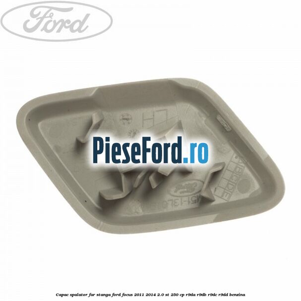 Capac spalator far stanga Ford Focus 2011-2014 2.0 ST 250 cp R9DA, R9DB, R9DC, R9DD benzina