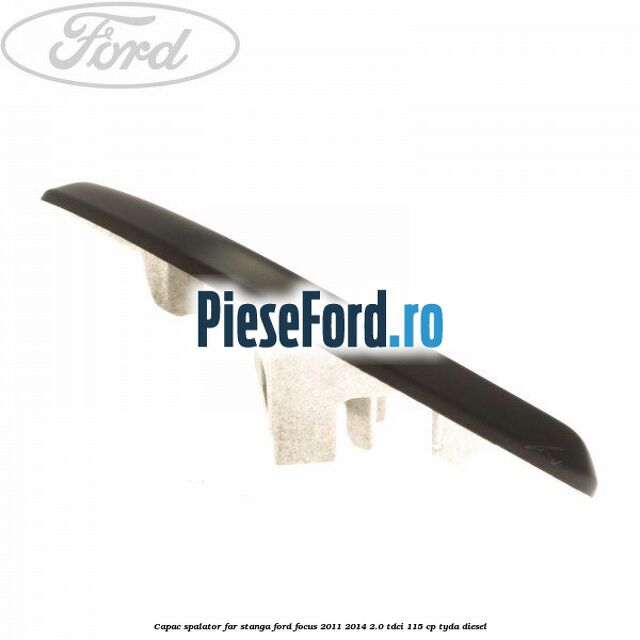 Capac spalator far stanga Ford Focus 2011-2014 2.0 TDCi 115 cp TYDA diesel