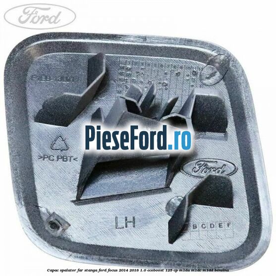 Capac spalator far stanga Ford Focus 2014-2018 1.0 EcoBoost 125 cp M1DA, M1DC, M1DD benzina
