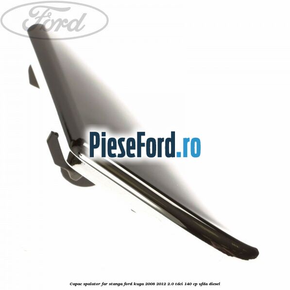 Capac spalator far stanga Ford Kuga 2008-2012 2.0 TDCI 140 cp UFDA diesel