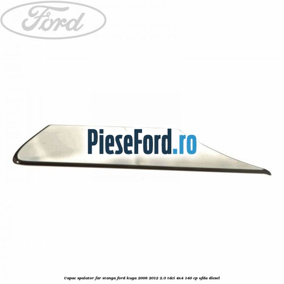 Capac spalator far stanga Ford Kuga 2008-2012 2.0 TDCI 4x4 140 cp UFDA diesel