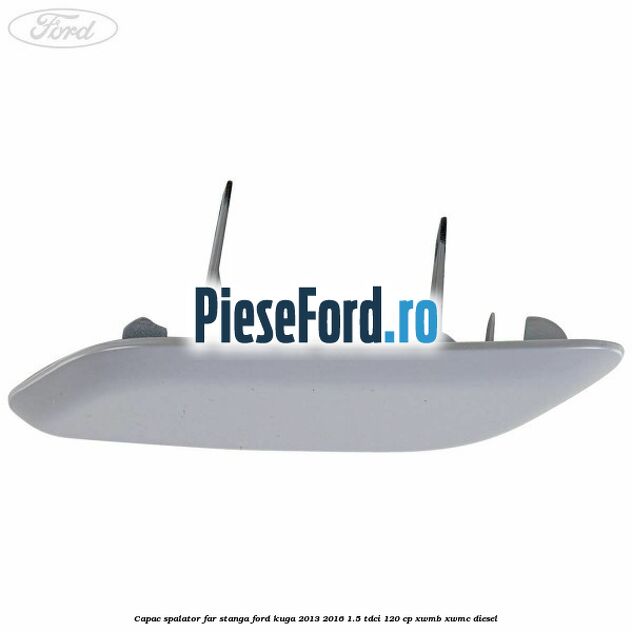 Capac spalator far stanga Ford Kuga 2013-2016 1.5 TDCi 120 cp XWMB, XWMC diesel