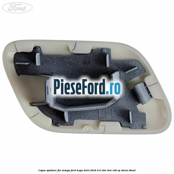 Capac spalator far stanga Ford Kuga 2013-2016 2.0 TDCi 4x4 136 cp UKMA diesel