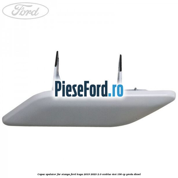 Capac spalator far stanga Ford Kuga 2019-2023 2.0 EcoBlue 4x4 190 cp YMDA diesel