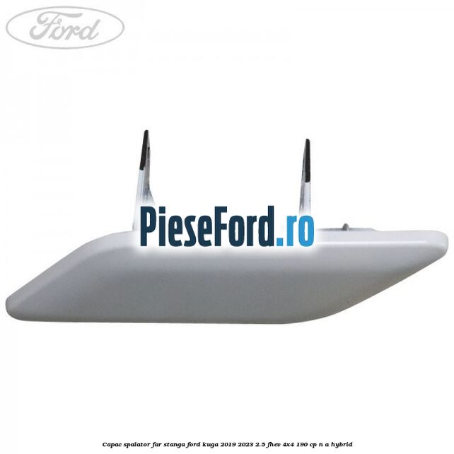 Capac spalator far stanga Ford Kuga 2019-2023 2.5 FHEV 4x4 190 cp n/a hybrid