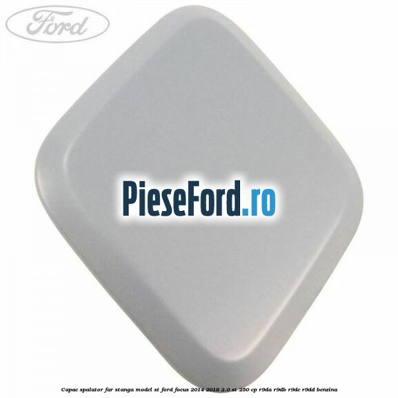 Capac spalator far stanga, model ST Ford Focus 2014-2018 2.0 ST 250 cp R9DA, R9DB, R9DC, R9DD benzina
