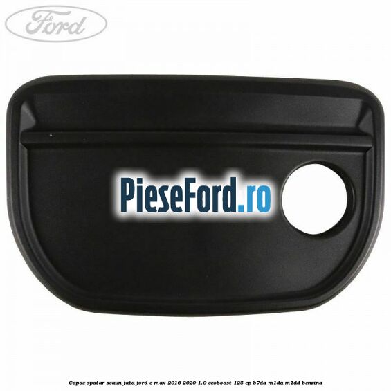 Capac spatar scaun fata Ford C-Max 2016-2020 1.0 EcoBoost 125 cp B7DA, M1DA, M1DD benzina