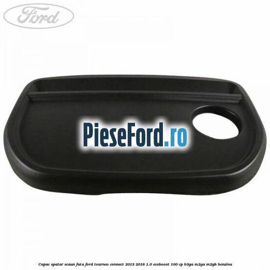 Capac spatar scaun fata Ford Tourneo Connect 2013-2018 1.0 EcoBoost 100 cp B3GA, M2GA, M2GB benzina