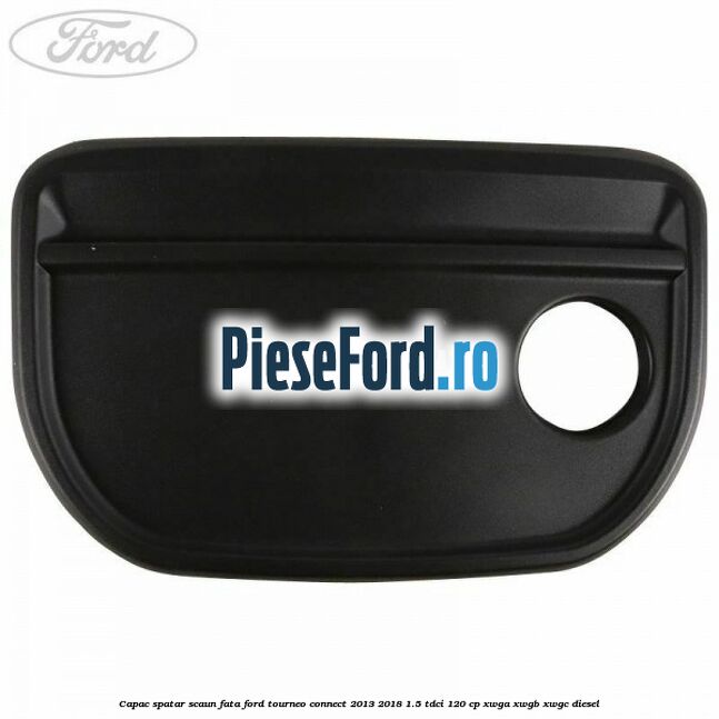 Capac spatar scaun fata Ford Tourneo Connect 2013-2018 1.5 TDCi 120 cp XWGA, XWGB, XWGC diesel
