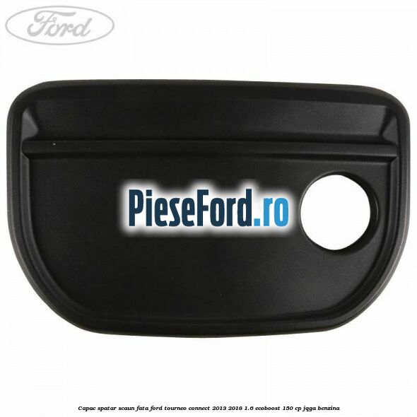 Capac spatar scaun fata Ford Tourneo Connect 2013-2018 1.6 EcoBoost 150 cp Capac spatar scaun fata Ford Tourneo Connect 2013-2018 1.6 EcoBoost 150 cp JQGA benzina
