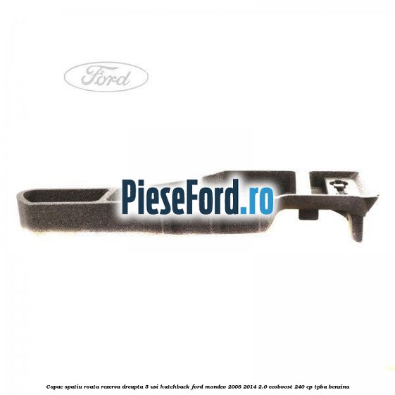 Capac spatiu roata rezerva, dreapta 5 usi hatchback Ford Mondeo 2008-2014 2.0 EcoBoost 240 cp TPBA benzina