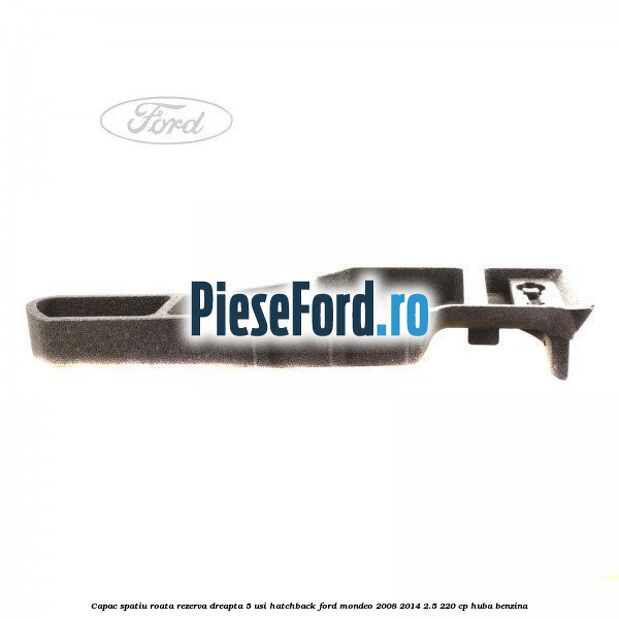 Capac spatiu roata rezerva, dreapta 5 usi hatchback Ford Mondeo 2008-2014 2.5 220 cp HUBA benzina