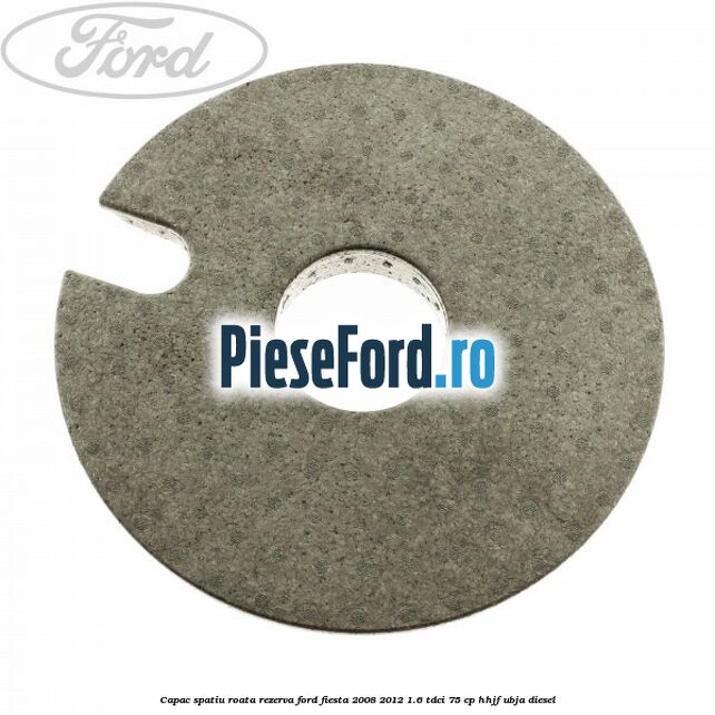 Capac spatiu roata rezerva Ford Fiesta 2008-2012 1.6 TDCi 75 cp HHJF, UBJA diesel