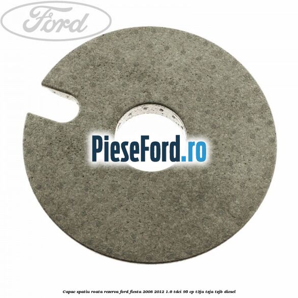 Capac spatiu roata rezerva Ford Fiesta 2008-2012 1.6 TDCi 95 cp T3JA, TZJA, TZJB diesel