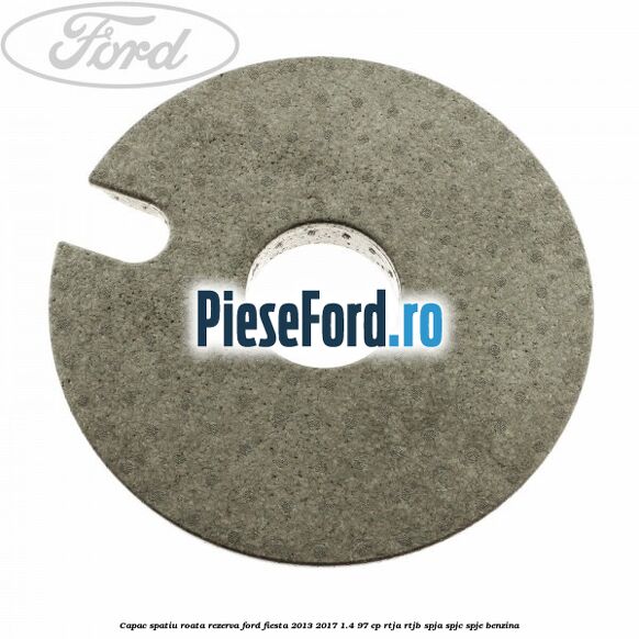 Capac spatiu roata rezerva Ford Fiesta 2013-2017 1.4 97 cp RTJA, RTJB, SPJA, SPJC, SPJE benzina