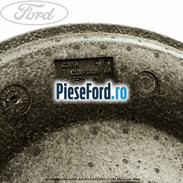 Capac spatiu roata rezerva Ford Fiesta 2013-2017 1.5 TDCi 100 cp XUJH diesel