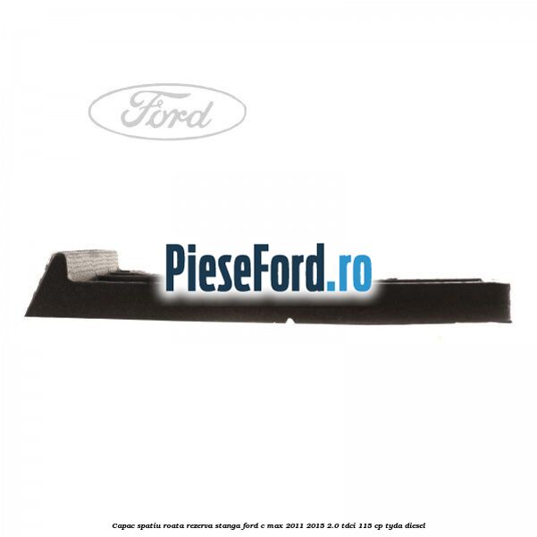 Capac spatiu roata rezerva, stanga Ford C-Max 2011-2015 2.0 TDCi 115 cp TYDA diesel