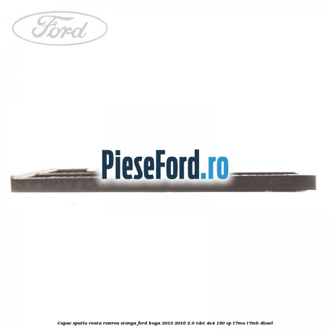 Capac spatiu roata rezerva, stanga Ford Kuga 2013-2016 2.0 TDCi 4x4 150 cp T7MA, T7MB diesel