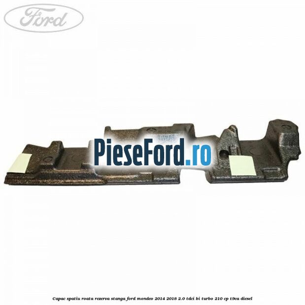 Capac spatiu roata rezerva stanga Ford Mondeo 2014-2018 2.0 TDCi Bi-Turbo 210 cp T9CA diesel