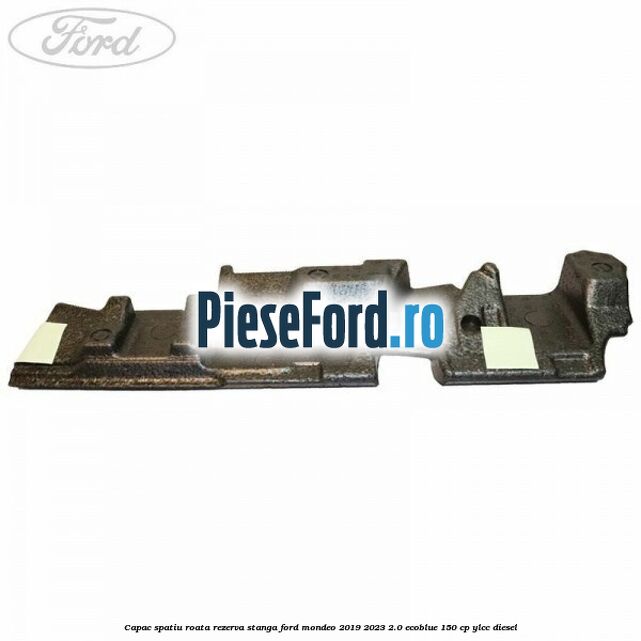 Capac spatiu roata rezerva stanga Ford Mondeo 2019-2023 2.0 EcoBlue 150 cp YLCC diesel