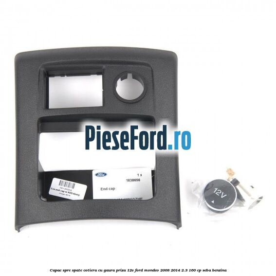 Capac spre spate cotiera cu gaura priza 12V Ford Mondeo 2008-2014 2.3 160 cp SEBA benzina