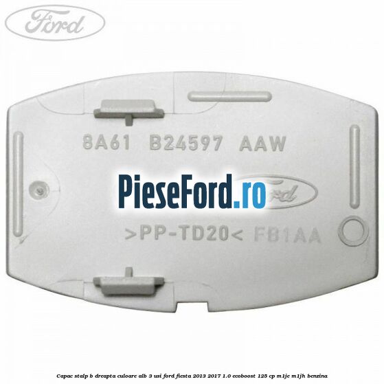 Capac stalp B dreapta culoare alb 3 usi Ford Fiesta 2013-2017 1.0 EcoBoost 125 cp M1JE, M1JH benzina