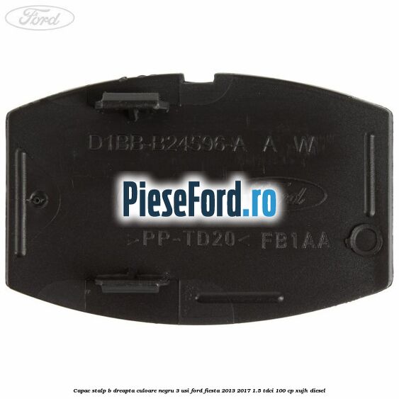 Capac stalp B dreapta culoare negru 3 usi Ford Fiesta 2013-2017 1.5 TDCi 100 cp Capac stalp B dreapta culoare negru 3 usi Ford Fiesta 2013-2017 1.5 TDCi 100 cp XUJH diesel