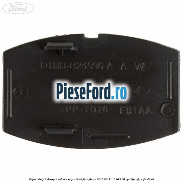 Capac stalp B dreapta culoare negru 3 usi Ford Fiesta 2013-2017 1.6 TDCi 95 cp T3JA, TZJA, TZJB diesel