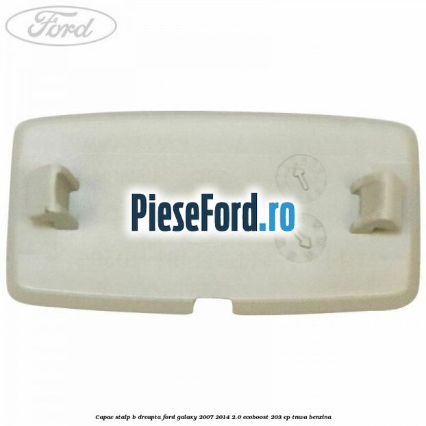 Capac stalp B dreapta Ford Galaxy 2007-2014 2.0 EcoBoost 203 cp Capac stalp B dreapta Ford Galaxy 2007-2014 2.0 EcoBoost 203 cp TNWA benzina
