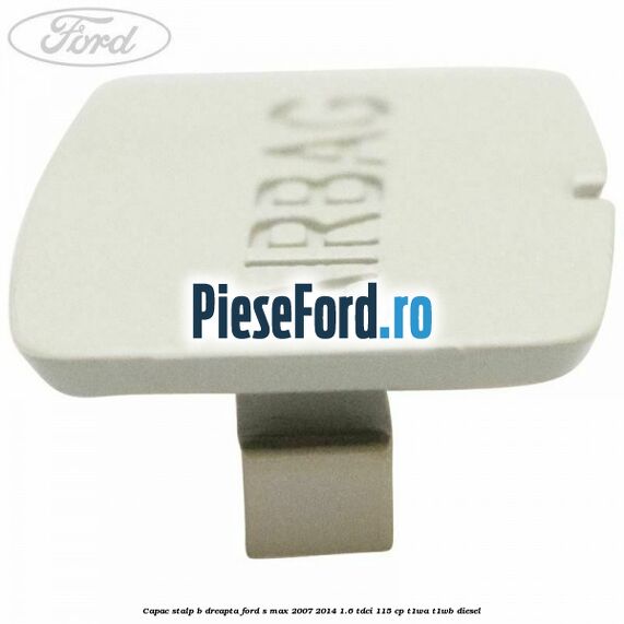 Capac stalp B dreapta Ford S-Max 2007-2014 1.6 TDCi 115 cp T1WA, T1WB diesel