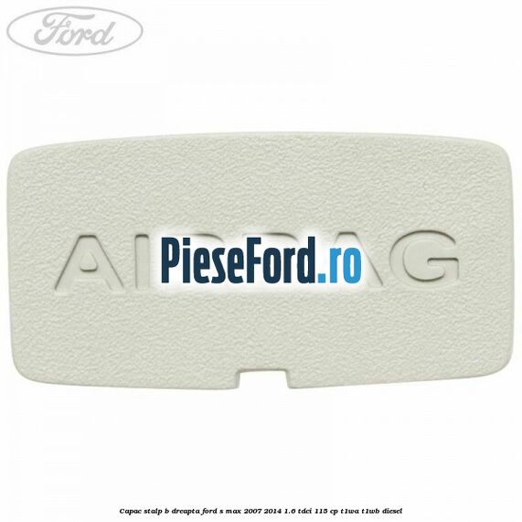 Capac stalp B dreapta Ford S-Max 2007-2014 1.6 TDCi 115 cp T1WA, T1WB diesel