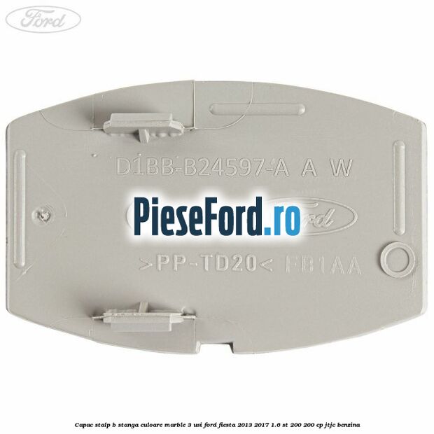 Capac stalp B stanga culoare marble 3 usi Ford Fiesta 2013-2017 1.6 ST 200 200 cp JTJC benzina