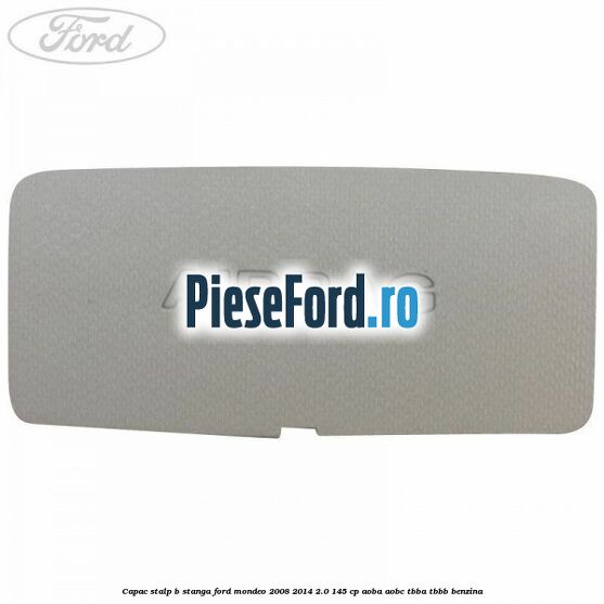 Capac stalp B stanga Ford Mondeo 2008-2014 2.0 145 cp AOBA, AOBC, TBBA, TBBB benzina