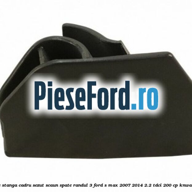 Capac stanga cadru sezut scaun spate randul 3 Ford S-Max 2007-2014 2.2 TDCi 200 cp KNWA diesel