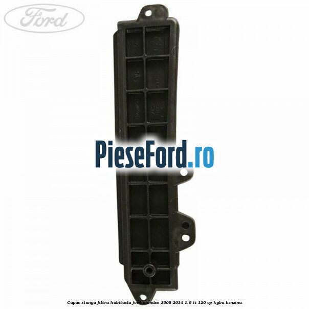 Capac stanga filtru habitaclu Ford Mondeo 2008-2014 1.6 Ti 120 cp Capac stanga filtru habitaclu Ford Mondeo 2008-2014 1.6 Ti 120 cp KGBA benzina