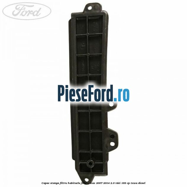 Capac stanga filtru habitaclu Ford S-Max 2007-2014 2.0 TDCi 163 cp TXWA diesel